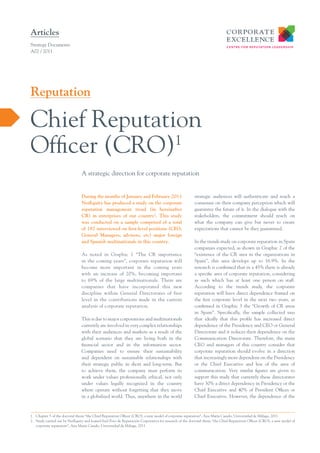 Articles
Strategy Documents
A02 / 2011




Reputation

Chief Reputation
Officer (CRO)1
                                A strategic direction for corporate reputation


                                During the months of January and February 2011                          strategic audiences will authenticate and reach a
                                NetEquity has produced a study on the corporate                         consensus on their company perception which will
                                reputation management trend (in hereinafter                             guarantee the future of it. In the dialogue with the
                                CR) in enterprises of our country2. This study                          stakeholders, the commitment should reach on
                                was conducted on a sample comprised of a total                          what the company can give but never to create
                                of 187 interviewed on first-level positions (CEO,                       expectations that cannot be they guaranteed.
                                General Managers, advisors, etc) major foreign
                                and Spanish multinationals in this country.                             In the trends study on corporate reputation in Spain
                                                                                                        companies expected, as shown in Graphic 2 of the
                                As noted in Graphic 1 “The CR importance                                “existence of the CR area in the organizations in
                                in the coming years”, corporate reputation will                         Spain”, this area develops up to 16.9%. In the
                                become more important in the coming years                               research is confirmed that in a 45% there is already
                                with an increase of 20%, becoming important                             a specific area of corporate reputation, considering
                                to 69% of the large multinationals. There are                           as such which has at least one person on staff.
                                companies that have incorporated this new                               According to the trends study, the corporate
                                discipline within General Directorates of first                         reputation will have direct dependence framed on
                                level in the contributions made in the current                          the first corporate level in the next two years, as
                                analysis of corporate reputation.                                       confirmed in Graphic 3 the “Growth of CR areas
                                                                                                        in Spain”. Specifically, the sample collected says
                                This is due to major corporations and multinationals                    that ideally that this profile has increased direct
                                currently are involved in very complex relationships                    dependence of the Presidency and CEO or General
                                with their audiences and markets as a result of the                     Directorate and it reduces their dependence on the
                                global scenario that they are living both in the                        Communication Directorate. Therefore, the main
                                financial sector and in the information sector.                         CEO and managers of this country consider that
                                Companies need to ensure their sustainability                           corporate reputation should evolve in a direction
                                and dependent on sustainable relationships with                         that increasingly more dependent on the Presidency
                                their strategic public in short and long-term. But                      or the Chief Executive and less of the area of
                                to achieve them, the company must perform its                           communication. Very similar figures are given to
                                work under values professionally ethical, not only                      support this study that currently these directorates
                                under values legally recognized in the country                          have 30% a direct dependency in Presidency or the
                                where operate without forgetting that they move                         Chief Executive and 40% of President Offices or
                                in a globalized world. Thus, anywhere in the world                      Chief Executive. However, the dependence of the



1. Chapter 5 of the doctoral thesis “the Chief Reputation Officer (CRO), a new model of corporate reputation”, Ana María Casado, Universidad de Málaga, 2011
2. Study carried out by NetEquity and loaned byel Foro de Reputación Corporativa for research of the doctoral thesis “the Chief Reputation Officer (CRO), a new model of
   corporate reputation”, Ana María Casado, Universidad de Málaga, 2011
 