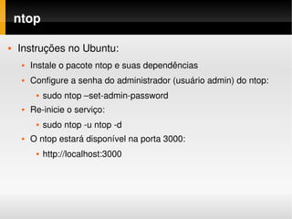 ntop

   Instruções no Ubuntu:
        Instale o pacote ntop e suas dependências
        Configure a senha do administrador (usuário admin) do ntop:
             sudo ntop –set­admin­password
        Re­inicie o serviço:
             sudo ntop ­u ntop ­d
        O ntop estará disponível na porta 3000:
             http://localhost:3000
 