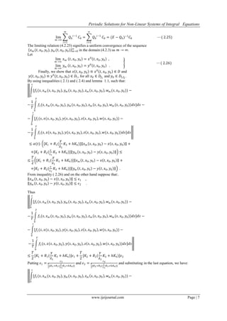 Periodic Solutions for Non-Linear Systems of Integral Equations
www.ijeijournal.com Page | 7
lim
𝑚→∞
𝑄0
𝑖−1
𝑚
𝑖=1
𝐶0 = 𝑄0
𝑖−1
∞
𝑖=1
𝐶0 = (𝐸 − 𝑄0)−1
𝐶0 ⋯ ( 2.25)
The limiting relation (4.2.25) signifies a uniform convergence of the sequence
𝑥 𝑚 (𝑡, 𝑥0, 𝑦0), 𝑦 𝑚 (𝑡, 𝑥0, 𝑦0) 𝑚=0
∞
in the domain (4.2.3) as 𝑚 → ∞.
Let
lim
𝑚→∞
𝑥 𝑚 𝑡, 𝑥0, 𝑦0 = 𝑥0
𝑡, 𝑥0, 𝑦0 ,
lim
𝑚→∞
𝑦 𝑚 𝑡, 𝑥0, 𝑦0 = 𝑦0
𝑡, 𝑥0, 𝑦0 .
⋯ ( 2.26)
Finally, we show that 𝑥 𝑡, 𝑥0, 𝑦0 ≡ 𝑥0
𝑡, 𝑥0, 𝑦0 ∈ 𝐷 and
𝑦 𝑡, 𝑥0, 𝑦0 ≡ 𝑦0
(𝑡, 𝑥0, 𝑦0) ∈ 𝐷1, for all 𝑥0 ∈ 𝐷𝑓1
and 𝑦0 ∈ 𝐷1𝑓2
.
By using inequalities ( 2.1) and ( 2.4) and lemma 1.1, such that:
[𝑓1(𝑠, 𝑥 𝑚 (𝑠, 𝑥0, 𝑦0), 𝑦 𝑚 (𝑠, 𝑥0, 𝑦0),
𝑡
0
𝑧 𝑚 𝑠, 𝑥0, 𝑦0 , 𝑤 𝑚 (𝑠, 𝑥0, 𝑦0)) −
−
1
𝑇
𝑓1(𝑠, 𝑥 𝑚 (𝑠, 𝑥0, 𝑦0), 𝑦 𝑚 (𝑠, 𝑥0, 𝑦0),
𝑇
0
𝑧 𝑚 𝑠, 𝑥0, 𝑦0 , 𝑤 𝑚 (𝑠, 𝑥0, 𝑦0))𝑑𝑠]𝑑𝑠 −
− [𝑓1(𝑠, 𝑥(𝑠, 𝑥0, 𝑦0), 𝑦(𝑠, 𝑥0, 𝑦0),
𝑡
0
𝑧 𝑠, 𝑥0, 𝑦0 , 𝑤(𝑠, 𝑥0, 𝑦0)) −
−
1
𝑇
𝑓1(𝑠, 𝑥(𝑠, 𝑥0, 𝑦0), 𝑦(𝑠, 𝑥0, 𝑦0),
𝑇
0
𝑧 𝑠, 𝑥0, 𝑦0 , 𝑤(𝑠, 𝑥0, 𝑦0))𝑑𝑠]𝑑𝑠
≤ 𝛼(𝑡) [𝐾1 + 𝑅1(
𝛾
𝜆1
𝐾3 + 𝑕𝐾4)] 𝑥 𝑚 𝑠, 𝑥0, 𝑦0 − 𝑥 𝑠, 𝑥0, 𝑦0 +
+[𝐾2 + 𝑅2(
𝛾
𝜆1
𝐾3 + 𝑕𝐾4)] 𝑦 𝑚 𝑠, 𝑥0, 𝑦0 − 𝑦 𝑠, 𝑥0, 𝑦0 ≤
≤
𝑇
2
[𝐾1 + 𝑅1(
𝛾
𝜆1
𝐾3 + 𝑕𝐾4)] 𝑥 𝑚 𝑡, 𝑥0, 𝑦0 − 𝑥 𝑡, 𝑥0, 𝑦0 +
+[𝐾2 + 𝑅2(
𝛾
𝜆1
𝐾3 + 𝑕𝐾4)] 𝑦 𝑚 𝑡, 𝑥0, 𝑦0 − 𝑦 𝑡, 𝑥0, 𝑦0 .
From inequality ( 2.26) and on the other hand suppose that:.
𝑥 𝑚 𝑡, 𝑥0, 𝑦0 − 𝑥 𝑡, 𝑥0, 𝑦0 ≤ 𝜖1 ,
𝑦 𝑚 𝑡, 𝑥0, 𝑦0 − 𝑦 𝑡, 𝑥0, 𝑦0 ≤ 𝜖2 .
Thus
[𝑓1(𝑠, 𝑥 𝑚 (𝑠, 𝑥0, 𝑦0), 𝑦 𝑚 (𝑠, 𝑥0, 𝑦0),
𝑡
0
𝑧 𝑚 𝑠, 𝑥0, 𝑦0 , 𝑤 𝑚 (𝑠, 𝑥0, 𝑦0)) −
−
1
𝑇
𝑓1(𝑠, 𝑥 𝑚 (𝑠, 𝑥0, 𝑦0), 𝑦 𝑚 (𝑠, 𝑥0, 𝑦0),
𝑇
0
𝑧 𝑚 𝑠, 𝑥0, 𝑦0 , 𝑤 𝑚 (𝑠, 𝑥0, 𝑦0))𝑑𝑠]𝑑𝑠 −
− [𝑓1(𝑠, 𝑥(𝑠, 𝑥0, 𝑦0), 𝑦(𝑠, 𝑥0, 𝑦0),
𝑡
0
𝑧 𝑠, 𝑥0, 𝑦0 , 𝑤(𝑠, 𝑥0, 𝑦0)) −
−
1
𝑇
𝑓1(𝑠, 𝑥(𝑠, 𝑥0, 𝑦0), 𝑦(𝑠, 𝑥0, 𝑦0),
𝑇
0
𝑧 𝑠, 𝑥0, 𝑦0 , 𝑤(𝑠, 𝑥0, 𝑦0))𝑑𝑠]𝑑𝑠
≤
𝑇
2
[𝐾1 + 𝑅1(
𝛾
𝜆1
𝐾3 + 𝑕𝐾4)]𝜖1 +
𝑇
2
[𝐾2 + 𝑅2(
𝛾
𝜆1
𝐾3 + 𝑕𝐾4)]𝜖2
Putting 𝜖1 =
𝜖3
𝑇
2
[𝐾1+𝑅1(
𝛾
𝜆1
𝐾3+𝑕 𝐾4)]
and 𝜖2 =
𝜖4
𝑇
2
[𝐾2+𝑅2(
𝛾
𝜆1
𝐾3+𝑕𝐾4)]
and substituting in the last equation, we have:
[𝑓1(𝑠, 𝑥 𝑚 (𝑠, 𝑥0, 𝑦0), 𝑦 𝑚 (𝑠, 𝑥0, 𝑦0),
𝑡
0
𝑧 𝑚 𝑠, 𝑥0, 𝑦0 , 𝑤 𝑚 (𝑠, 𝑥0, 𝑦0)) −
 