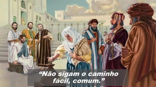 “Não sigam o caminho
fácil, comum.”
 