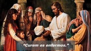 “Curem os enfermos.”
 