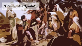 O destino dos Apóstolos
 