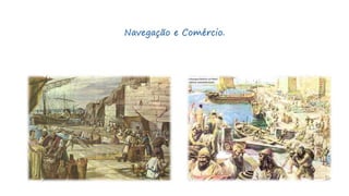 Navegação e Comércio.
 
