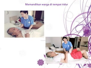 Memandikan warga di tempat tidur
 