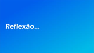 Reflexão...
 