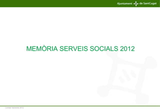 Consell Sectorial 2012
MEMÒRIA SERVEIS SOCIALS 2012
 