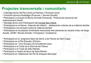 Consell Sectorial 2012
Projectes transversals i comunitaris
• Lideratge tècnic del Pla Contra la Pobresa i l’Exclusió soci...