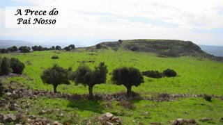 A Prece do
Pai Nosso
 