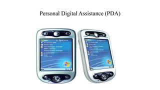 Personal Digital Assistance (PDA)
 