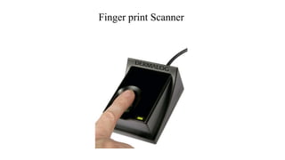 Finger print Scanner
 