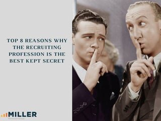 TOP 8 REASONS WHY
THE RECRUITING
PROFESSION IS THE
BEST KEPT SECRET
WWW.EUSS.EDU
 