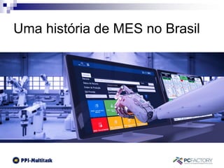 Uma história de MES no Brasil
 