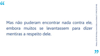 “
Mateus26:59-68(https://www.bible.com/bible/211/MAT.26.59-68)
Mas não puderam encontrar nada contra ele,
embora muitos se levantassem para dizer
mentiras a respeito dele.
 