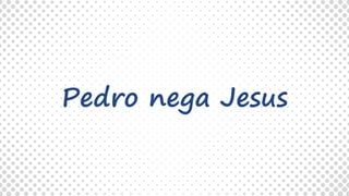 Pedro nega Jesus
 