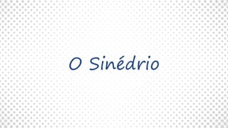 O Sinédrio
 