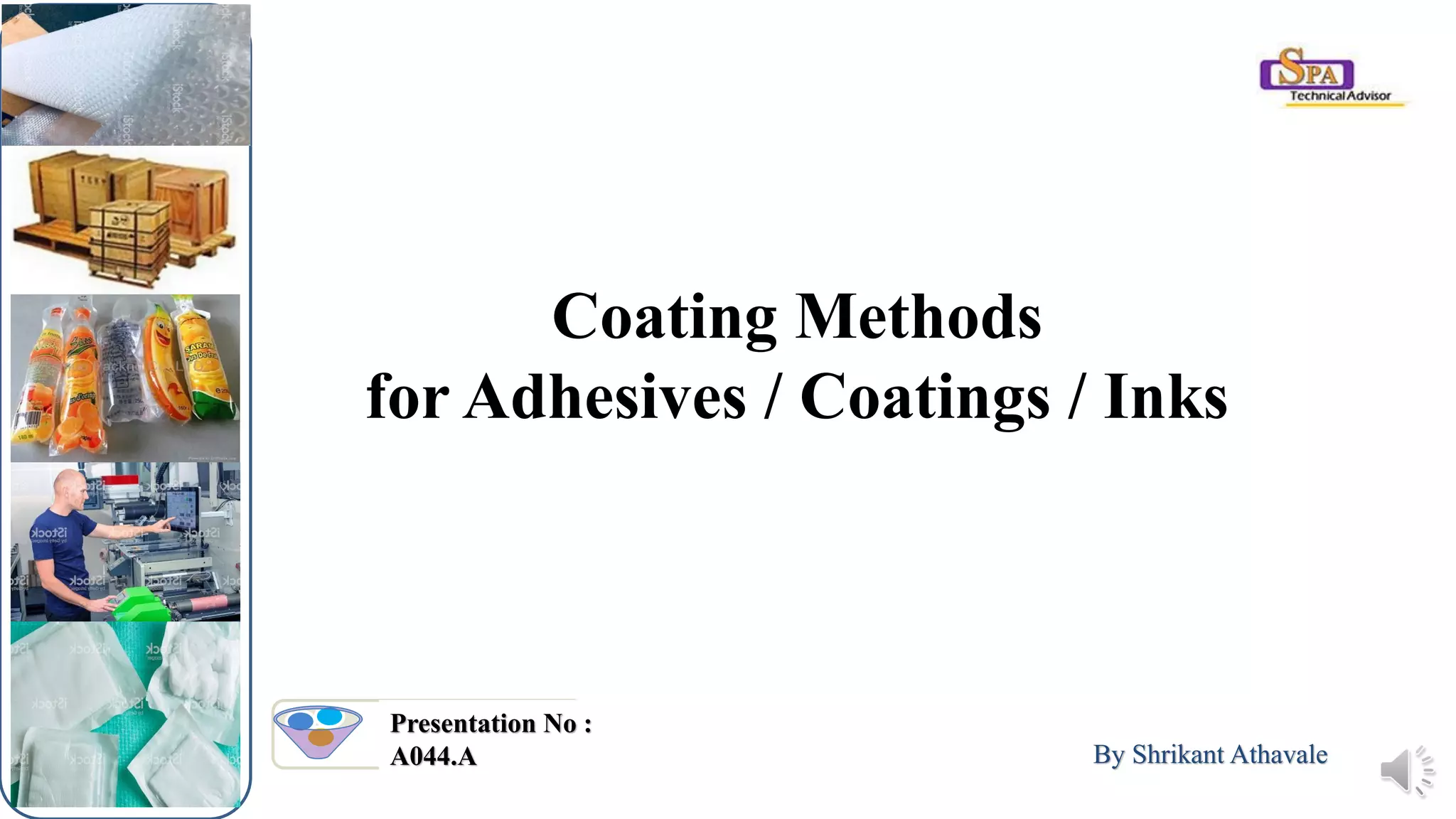 By Shrikant Athavale
Presentation No :
A044.A
Coating Methods
for Adhesives / Coatings / Inks
 
