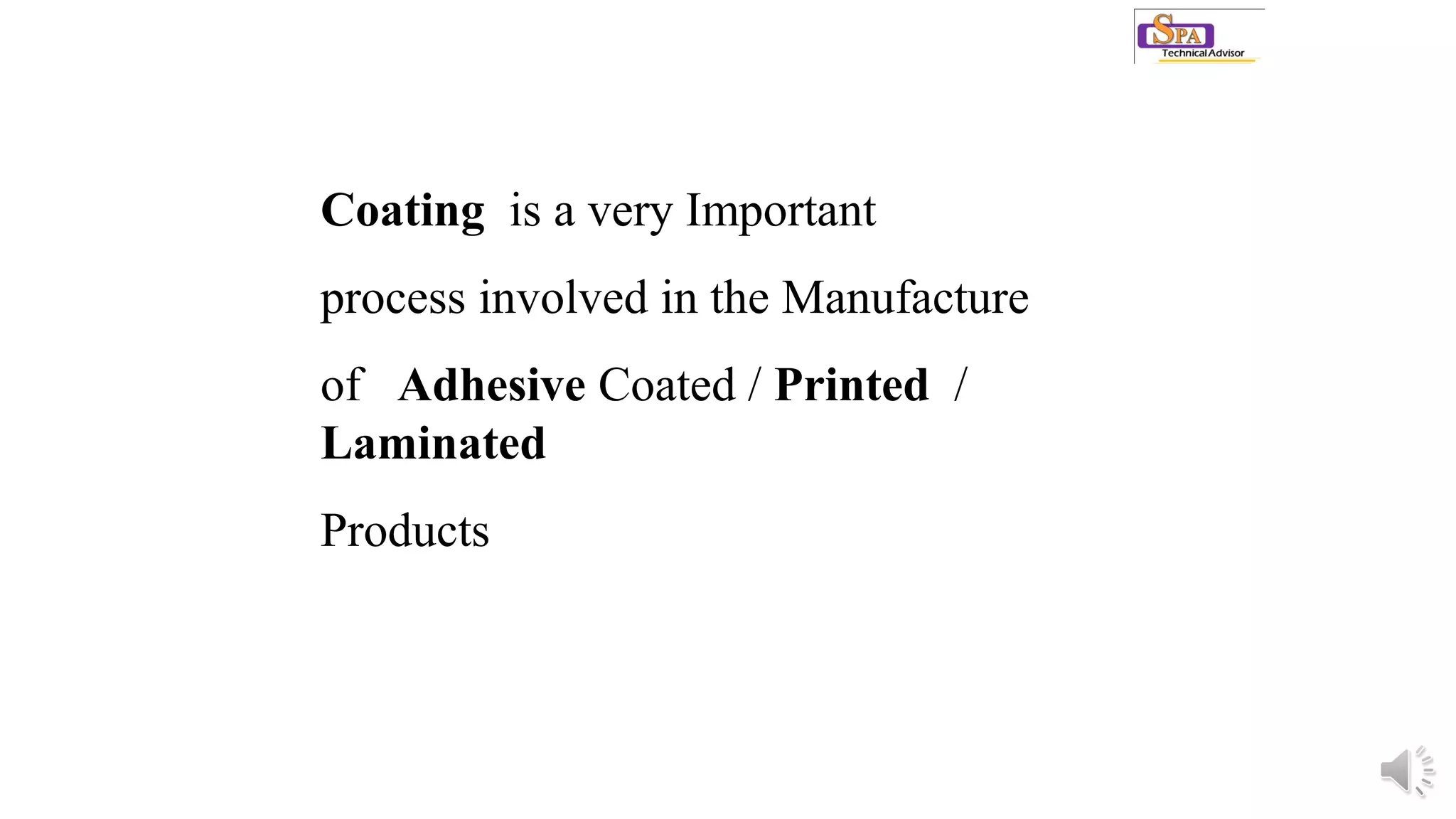 Coating is a very Important
process involved in the Manufacture
of Adhesive Coated / Printed /
Laminated
Products
 
