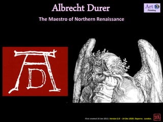 First created 16 Jan 2013. Version 2.0 - 14 Dec 2020. Daperro. London.
Albrecht Durer
The Maestro of Northern Renaissance
 