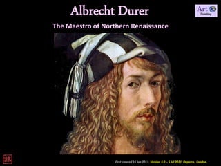 First created 16 Jan 2013. Version 3.0 - 5 Jul 2021. Daperro. London.
Albrecht Durer
The Maestro of Northern Renaissance
 