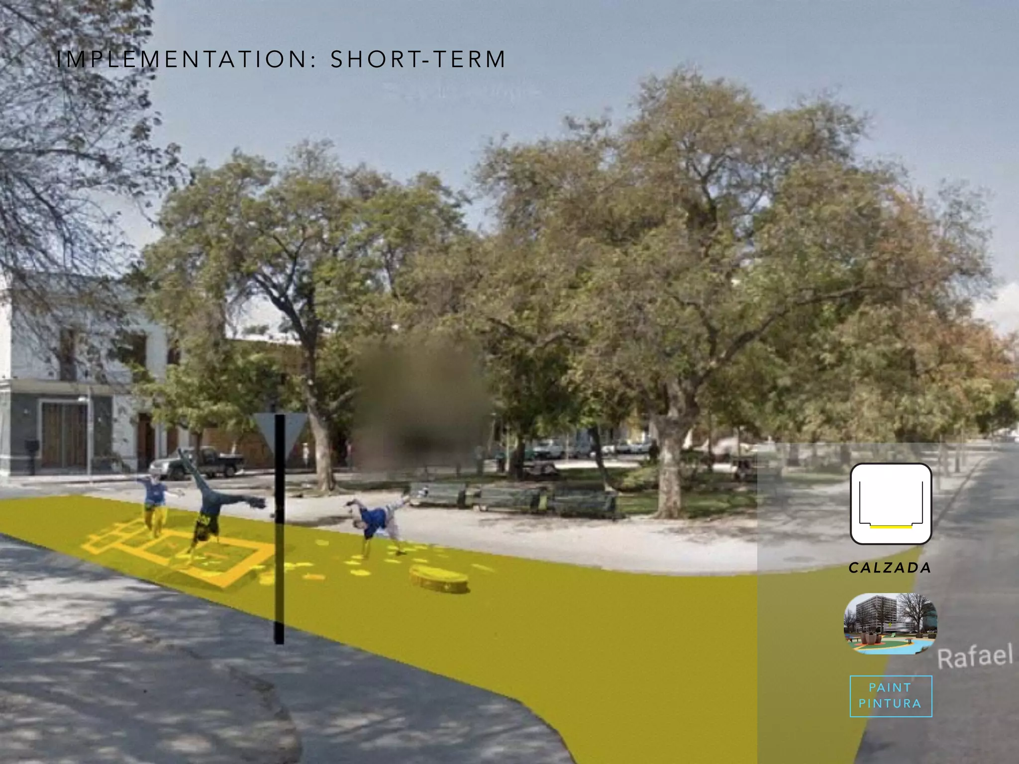 I M P L E M E N TA T I O N : S H O R T- T E R M
PA I N T
P I N T U R A
C A L Z A D A
 