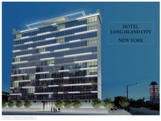 HOTEL
LONG ISLAND CITY
NEW YORK
CONFIDENTIAL	
  –	
  DISTRIBUTION	
  IS	
  STRICTLY	
  PROHIBITED	
  	
  
 