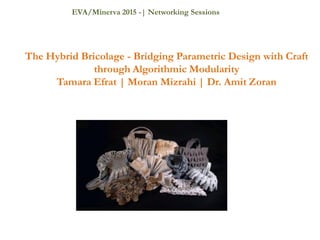 The Hybrid Bricolage - Bridging Parametric Design with Craft
through Algorithmic Modularity
Tamara Efrat | Moran Mizrahi |...