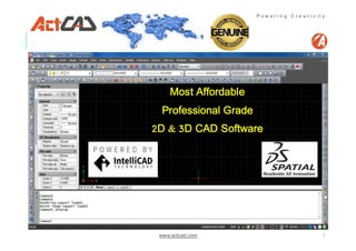 www.actcad.com 1
P o w e r i n g C r e a t i v i t y .
Most Affordable
Professional Grade
2D & 3D CAD Software
 
