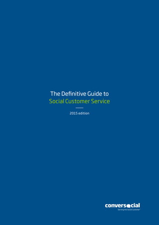 The Definitive Guide to
Social Customer Service
2015 edition
 