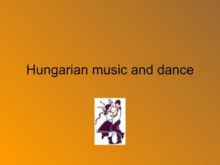 Hungarian music and dance
 