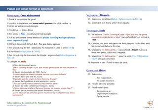 Primera part. Crear el document
1. Entra al teu compte de gmail.
2. A dalt a la dreta tens una icona amb 9 puntets. Fes click a sobre 
S'obren les aplicacions de Google.
3. Tria Drive  S'obre Drive.
4. Fes click a + Nou i crea Document de Google.
5. On diu Document sense títol escriu Efecto Dunning-Krueger (Els teus
nom, cognom i grup)
6. Obre el document de text: Art - Por que todos opinan
7. Fes click al mig del text i selecciona-ho tot (amb el ratolí o amb Ctrl+E).
8. Copia-ho (Edició/Copiar o Ctrl+C).
9. Fes click al mig del document de Google i enganxa-ho (Editar/Enganxar o
Ctrl+V).
10. Afegeix els títols:
A l'inici del document escriu:
"Efecto Dunning-Kruger, o por qué mucha gente opina de todo sin tener ni
idea”
Al davant de Amediados de 1990... Escriu:
"El delincuente que intentó volverse invisible con zumo de limón"
Al davant de En una serie de... Escriu:
"El estudio que dio origen al efecto Dunning-Krueger"
Al davant de El problema de esta percepción… escriu:
"¿Por qué cuanto menos sabemos, más creemos saber"
Al davant de Todos cometemos errores por... Escriu:
"¿Cómo minimizar el efecto Dunning-Krueger por nuestro propio bien?"
Al davant de Las personas que opinan de manera… escriu:
¿Cómo lidiar con las personas que no reconocen su incompetencia o desco-
nocimiento?
Segona part. Alineació
11. Selecciona tot el text (Editar / Sel·lecciona tot o Ctrl+A).
12. Justifica el text (Icona amb 4 linies iguals).
Tercera part. Estils
13. Sel·lecciona "Efecto Dunning-Kruger, o por qué mucha gente
opina de todo sin tener ni idea" i canvia l'estil de Text normal a
Titol.
14. Canvia a una mida més petita de lletra, negreta i color blau amb
les opcions de la barra d'icones.
15. Selecciona "El delincuente..." i canvia l'estil a Títol 1. Canvia a
lletra més petita, color verd i negreta.
16. Selecciona "El delincuente..." , posa't a estils, Titol 1/Actualitzar
Títol 1 per que coincideixi.
18. Repeteix el pas 17 amb la resta de títols.
Quarta part. Llistes
19. Selecciona:
Son incapaces de…
No suelen reconocer…
20. Fes clic a l’icona Vinyetes
21. Fes el mateix amb:
Sé consciente al...
Deja siempre un espacio…
Opina siempre...
Passos per donar format al document
Informàtica 1. Institut de Sentmenat
tecmenat@gmail.com
Pàgina 3 de 4
 