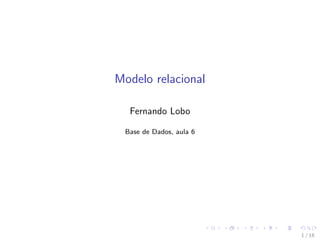 Modelo relacional
Fernando Lobo
Base de Dados, aula 6
1 / 18
 