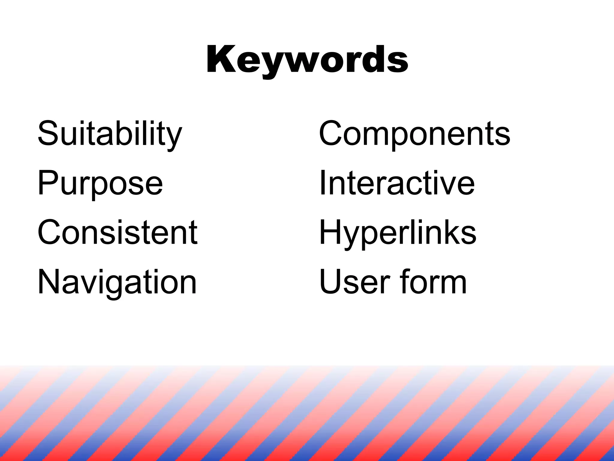 Keywords Suitability Purpose Consistent Navigation Components Interactive Hyperlinks  User form 