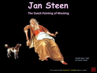 Jan Steen
The Dutch Painting of Mocking
First created Jun 2005. Version 1.0 - 7 Jul 2018. Daperro. London.
Twelfth Night. 1668.
Jan Steen. Detail.
 