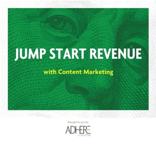 JUMP START REVENUE
with Content Marketing
Brought to you by
 