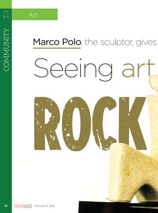 Seeing art
Marco Polo, the sculptor, gives
rock
COMMUNITY
2222
Art
February 11, 2016
 