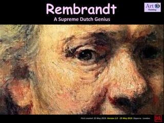 Rembrandt
First created 25 May 2019. Version 1.0 - 25 May 2019. Daperro. London.
A Supreme Dutch Genius
 