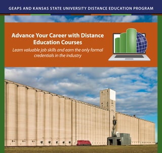 Advance Your Career with Distance
Education Courses
Learn valuable job skills and earn the only formal
credentials in the industry
GEAPS AND KANSAS STATE UNIVERSITY DISTANCE EDUCATION PROGRAM
 
