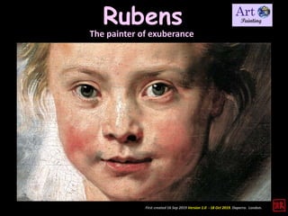 Rubens
The painter of exuberance
First created 16 Sep 2019 Version 1.0 - 18 Oct 2019. Daperro. London.
 