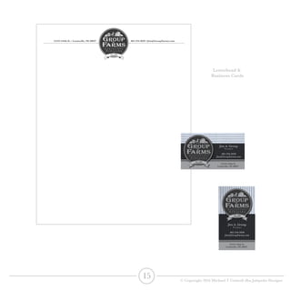 L o u i s v i l l e
N e b r a s k a
GROUP
FARMs
15219 144th St. • Louisville, NE 68037 402-234-2020 • Jim@GroupFarms.com
15219 144th St.
Louisville, NE 68037
Jim A. Group
President
402-234-2020
Jim@GroupFarms.com
15219 144th St.
Louisville, NE 68037
Jim A. Group
President
402-234-2020
Jim@GroupFarms.com
15 © Copyright 2016 Michael T Cottrell dba Jalapeño Designs
Letterhead &
Business Cards
 