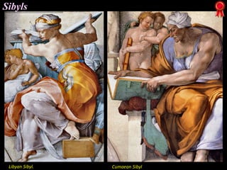Libyan Sibyl. Cumaean Sibyl
Sibyls
 