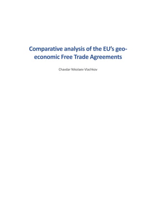 Comparative analysis of the EU’s geo-
economic Free Trade Agreements
Chavdar Nikolaev Vlachkov
 
