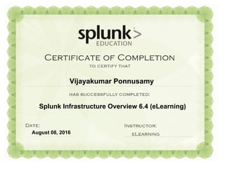 Splunk Infrastructure Overview 6.4 (eLearning)
Vijayakumar Ponnusamy
August 08, 2016
 