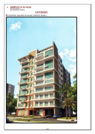 VII
• SAMPLES OF MY WORK
3D PERSPECTIVES
EXTERIORS
RESIDENTIAL BUILDING IN QATAR ( PRIVATE WORK )
 