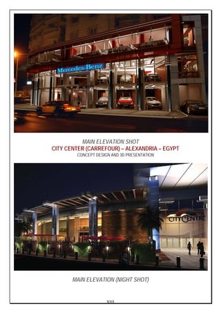 XIII
MAIN ELEVATION SHOT
CITY CENTER (CARREFOUR) – ALEXANDRIA – EGYPT
CONCEPT DESIGN AND 3D PRESENTATION
MAIN ELEVATION (NIGHT SHOT)
 