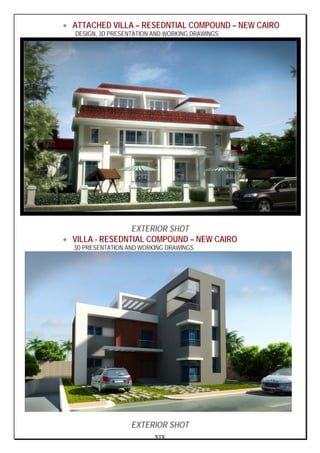 XIX
• ATTACHED VILLA – RESEDNTIAL COMPOUND – NEW CAIRO
DESIGN, 3D PRESENTATION AND WORKING DRAWINGS
EXTERIOR SHOT
• VILLA - RESEDNTIAL COMPOUND – NEW CAIRO
3D PRESENTATION AND WORKING DRAWINGS
EXTERIOR SHOT
 