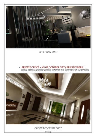 XXVIII
RECEPTION SHOT
• PRIVATE OFFICE – 6TH OF OCTOBER CITY ( PRIVATE WORK )
DESIGN, 3D PRESENTATION, WORKING DRAWINGS AND CONSTRUCTION SUPERVISION
OFFICE RECEPTION SHOT
 