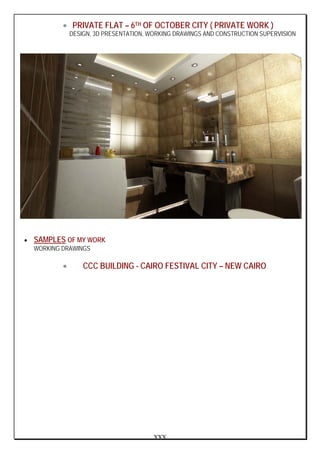 XXX
• PRIVATE FLAT – 6TH OF OCTOBER CITY ( PRIVATE WORK )
DESIGN, 3D PRESENTATION, WORKING DRAWINGS AND CONSTRUCTION SUPERVISION
• SAMPLES OF MY WORK
WORKING DRAWINGS
• CCC BUILDING - CAIRO FESTIVAL CITY – NEW CAIRO
 
