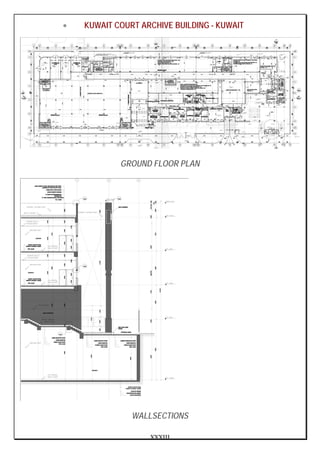 XXXIII
• KUWAIT COURT ARCHIVE BUILDING - KUWAIT
GROUND FLOOR PLAN
WALLSECTIONS
 