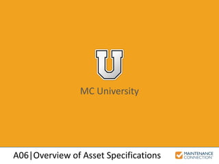 MC University
A06|Overview of Asset Specifications
 