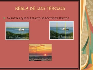 REGLA DE LOS TERCIOS
IMAGINAR QUE EL ESPACIO SE DIVIDE EN TERCIOS
 